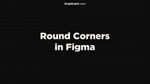 How To Round Corners In Figma (Step-by-Step) - Graphic Pie