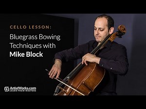 Cello Lesson: Bluegrass Bowing Techniques with Mike Block || ArtistWorks