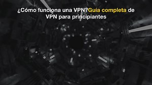 ¿Cómo funciona una VPN? Guía completa de VPN para principiantes