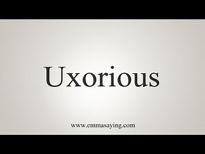 How To Say Uxorious