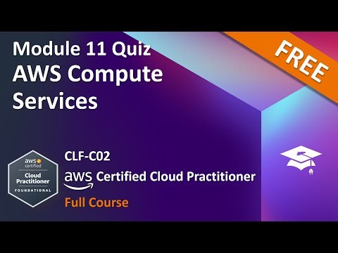 CLF C02 - QUIZ Module 11 : AWS Compute Services