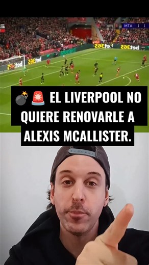 💣🚨 LIVERPOOL DOES NOT WANT TO RENEW ALEXIS MCALLISTER.