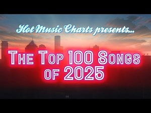 Hot Music Charts' Top Songs of 2025 | Year-End Countdown