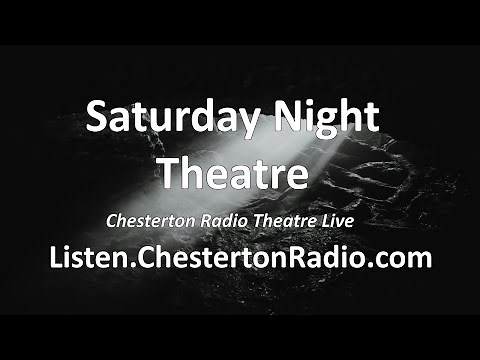 Saturday Night Theatre- Chesterton Radio Theatre Live