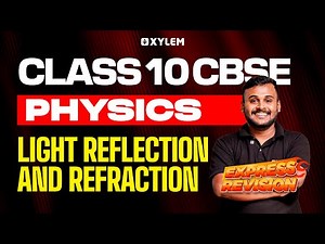 Class 10 CBSE Physics | Chapter 1: Light Reflection and Refraction | Express Revision | XylemClass10