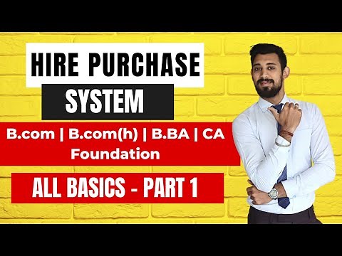 Hire Purchase System | All Basics | Part 1 | B.COM/BBA/UG Courses