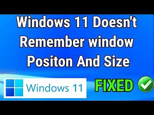 Windows 11 Does Not Remember Window Position and Size