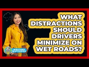 What Distractions Should Drivers Minimize On Wet Roads?