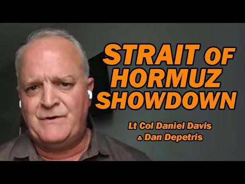 Strait of Hormuz Showdown /Lt Col Daniel Davis & Dan Depetris