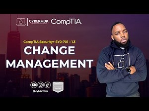 1.3 - Change Management (CompTIA Security+ SY0-701)