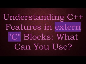 Understanding C+ + Features in extern "C" Blocks: What Can You Use?