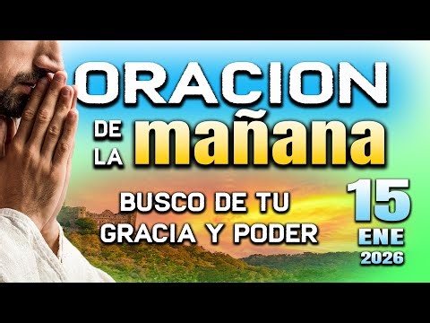 ORACION DE MAÑANA -Bendice mi hogar y mis caminos