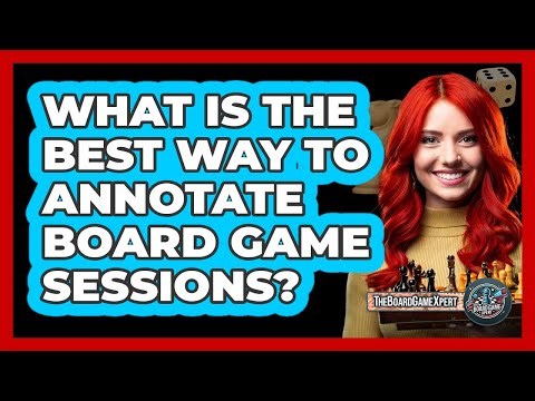 What Is The Best Way To Annotate Board Game Sessions? - The Board Game Xpert