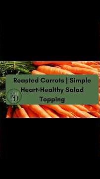Roasted Carrots | Simple Heart‑Healthy Salad Topping