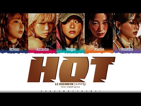 LE SSERAFIM 'HOT' Lyrics (르세라핌 HOT 가사) [Color Coded_Han_Rom_Eng] | ShadowByYoongi