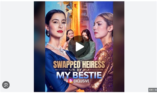 Swapped Heiress by My Bestie Full Movies English Sub