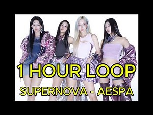 [1 HOUR LOOP] SUPERNOVA – AESPA