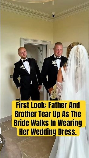 First Look: Father And Brother Tear Up As The Bride Walks In Wearing Her Wedding Dress#wedding