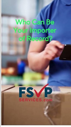 FSVP Services: Who Can Be Your Importer of Record