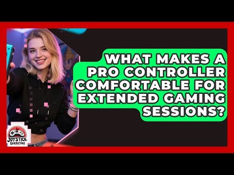 What Makes A Pro Controller Comfortable For Extended Gaming Sessions? - Joystick Generations