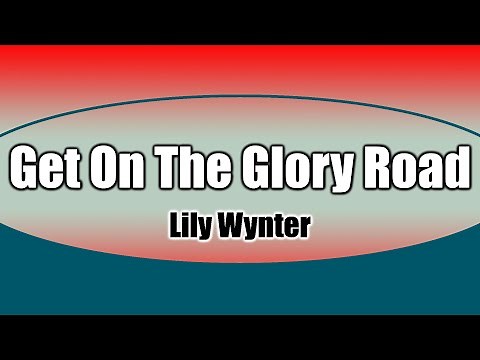 GLORY ROAD - GET ON THE GLORY ROAD HEAVEN IS NOW IN VIEW - Lily Wynter - Original version