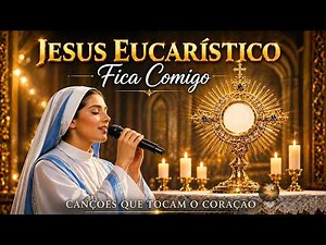 Fica Comigo, Jesus no Altar 🙏 10 Músicas Católicas de Adoração ao Santíssimo que Tocam o Coração