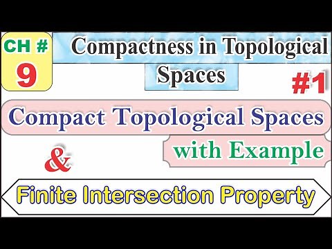 Compact Topological Space with Example and Finite Intersection Property in topology.