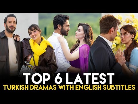 Top 6 Latest Turkish Dramas with English Subtitles – Must Watch in 2025