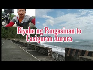 Biyahe ng Pangasinan papuntang Casiguran Aurora