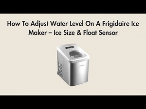 How To Adjust Water Level On A Frigidaire Ice Maker – Ice Size & Float Sensor