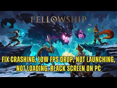 How To Fix Fellowship Not Launching, Crashing at Startup, Lagging, Black Screen, Not Loading on PC