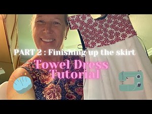 PART 2 Towel Dress : Finishing Up the Skirt! Sew Something Beautiful!