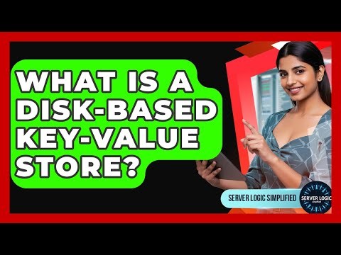 What Is A Disk-based Key-value Store? - Server Logic Simplified