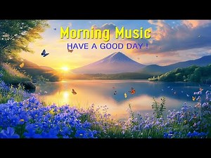 HAPPY MORNING MUSIC - Euphoric Positive Energy & Therapy Stress Relief - Morning Meditation Music