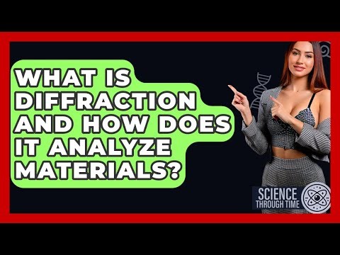 What Is Diffraction And How Does It Analyze Materials? - Science Through Time