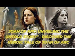 Joan of Arc Unveiling the Untold Story Discover the heroic tale of Joan of Arc || History