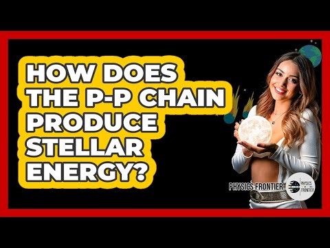 How Does The P-P Chain Produce Stellar Energy?
