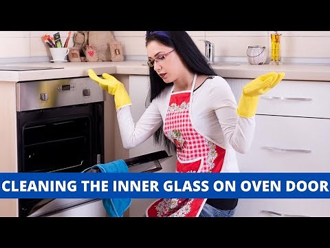 HOW TO CLEAN THE INNER GLASS ON THE OVEN DOOR