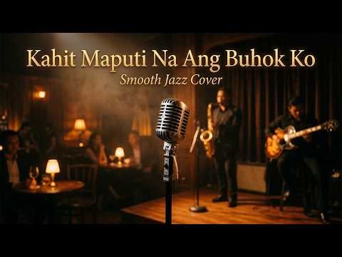 Kahit Maputi Na Ang Buhok Ko - Smooth Jazz Cover (Deep Baritone Lounge Version)