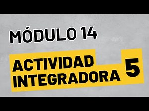 Actividad Integradora 5 - Módulo 14 - ACTUALIZADA Prepa en línea SEP