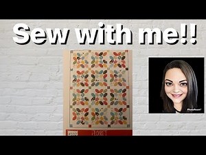 Sew with me!! Corey Yoder’s Floret - FINISHING