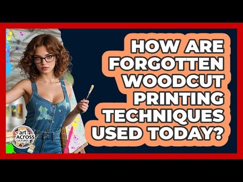 How Are Forgotten Woodcut Printing Techniques Used Today? - Art Across Cultures