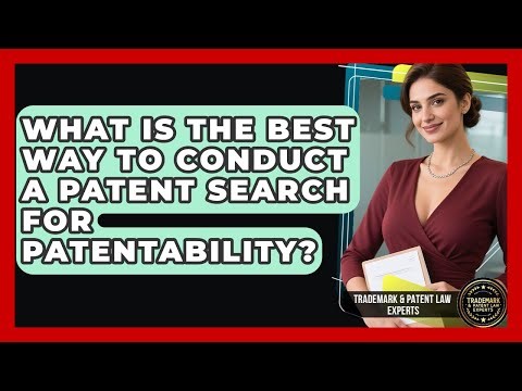 What Is The Best Way To Conduct A Patent Search For Patentability?