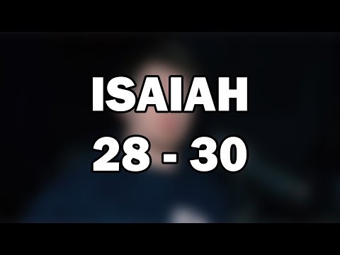 Isaiah 28–30 | Woe to the Proud and Trust in the Lord