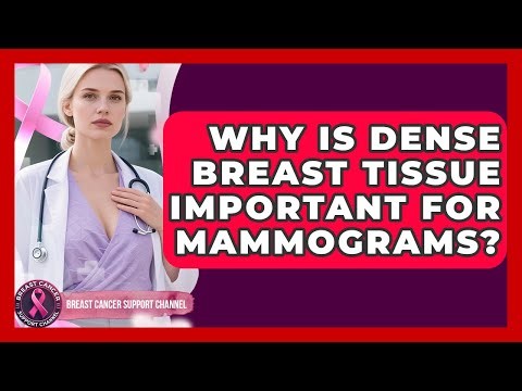 Why Is Dense Breast Tissue Important For Mammograms? - Breast Cancer Support Channel