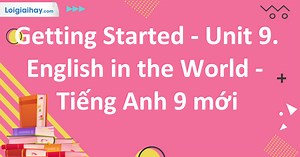 Giải Getting Started Unit 9 SGK tiếng Anh lớp 9 mới