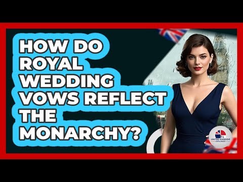 How Do Royal Wedding Vows Reflect The Monarchy?