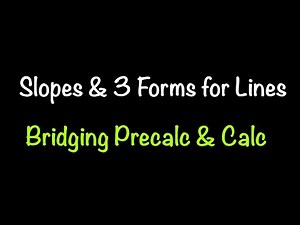 Slopes and 3 Forms for Lines: Bridging the Gap from Precalculus to Calculus (Lecture 1.3)