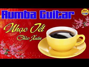 Hoà Tấu Rumba Nhạc Tết Chào Xuân 2025 | Nhạc Phòng Trà Nhẹ Nhàng Thư Giãn | Guitar Không Lời