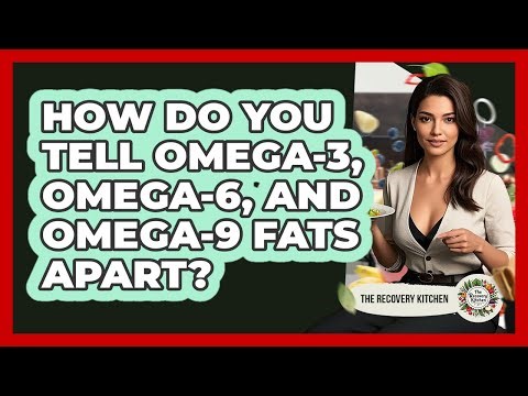 How Do You Tell Omega-3, Omega-6, And Omega-9 Fats Apart? - The Recovery Kitchen
